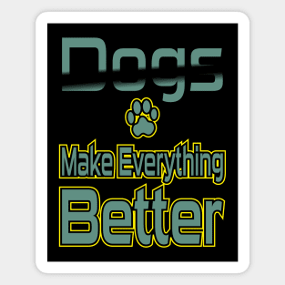 Dogs Make Everything Better Magnet